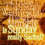 Is Sunday Really Sacred? By Joe Crews