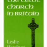 Celtic Church in Britain by Leslie Hardinge