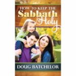 ﻿How to Keep the Sabbath Holy by Doug Batchelor