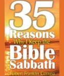 35 Reasons Why I Keep The Bible Sabbath by Robert Franklin Correia
