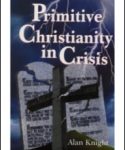 Primitive Christianity in Crisis by Alan Knight